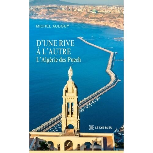 D'une Rive À L'autre - L'algérie Des Puech