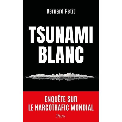 Le Tsunami Blanc - Enquête Sur Le Narcotrafic En France