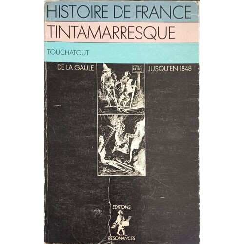 Histoire De France Tintamarresque : Depuis Les Temps Les Plus Reculés Jusqu'à Nos Jours (Résonances Du Passé)