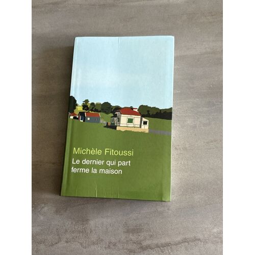 Michele Fitoussi Le Dernier Qui Part Ferme La Maison Livre