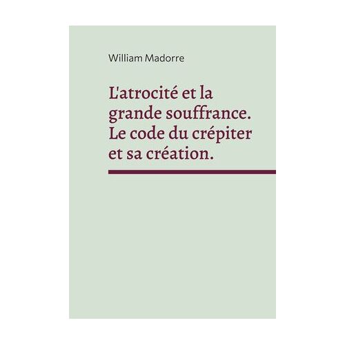 L'atrocité Et La Grande Souffrance. Le Code Du Crépiter Et Sa Création.