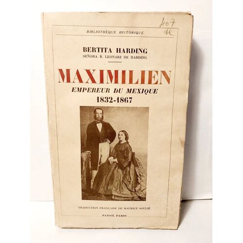 Maximilien, Empereur Du Mexique 1832 - 1867 - Harding Bertita - 1935