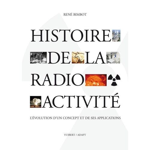 Histoire De La Radioactivité - L'éVolution D'Un Concept Et De Ses Applications