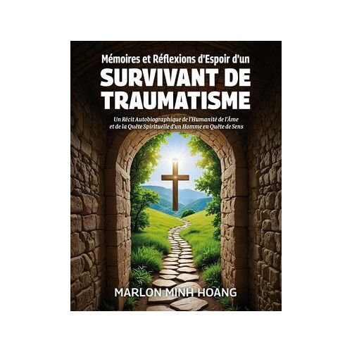 Mémoires Et Réflexions D'espoir D'un Survivant De Traumatisme