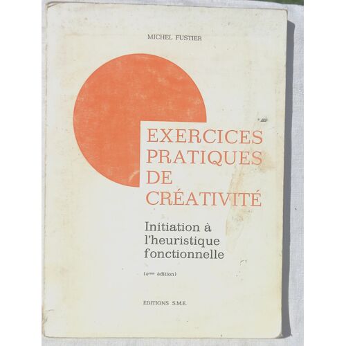 Michel Fustier, Exercices Pratiques De Créativité : Initiation À L'Heuristique Fonctionnelle, Editions S.M.E., 1975
