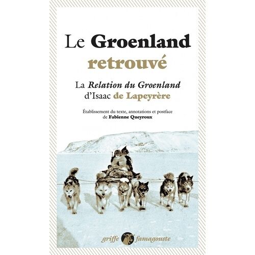 Le Groenland Retrouvé - La Relation Du Groenland D'isaac De Lapeyrère