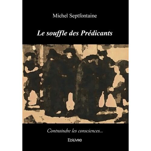 Le Souffle Des Prédicants - Contraindre Les Consciences