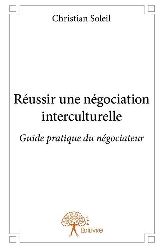 Réussir Une Négociation Interculturelle - Guide Pratique Du Négociateur