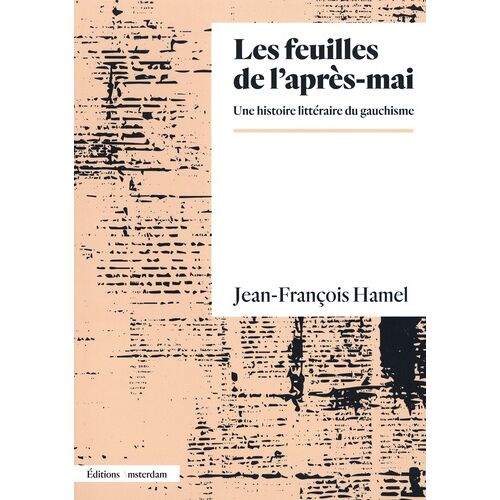 Les Feuilles De L'après-Mai - Une Histoire Littéraire Du Gauchisme