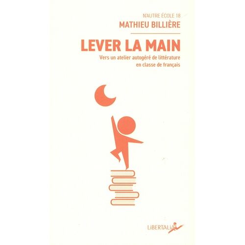 Lever La Main - Vers Un Atelier Autogéré De Littérature En Classe De Français