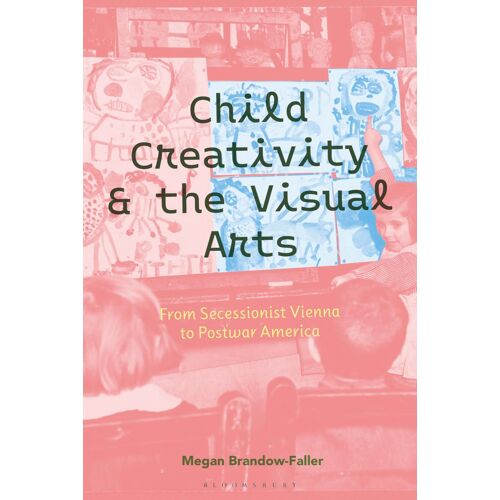 Child Creativity And The Visual Arts: From Secessionist Vienna To Postwar America