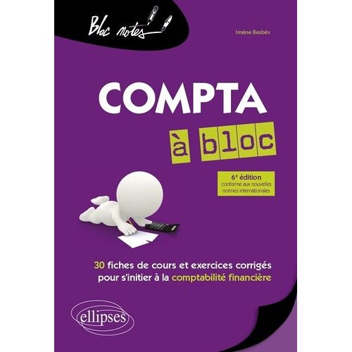 Compta À Bloc - 30 Fiches De Cours Et D'exercices Corrigés Pour S'initier À La Comptabilité Financière