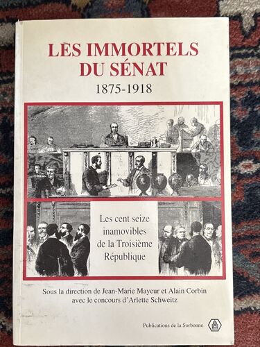 Les Immortels Du Sénat 1875-1918 Les Cent Inamovibles De Troisième République 