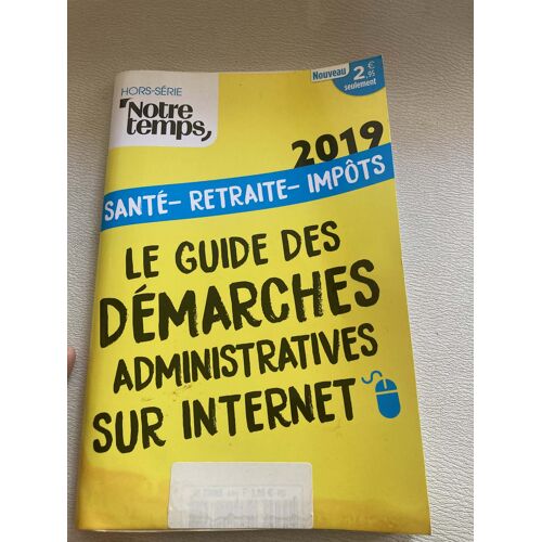 Le Guide Des Demarches Administratives Sur Internet 2019 - Hors Serie Notre Temps