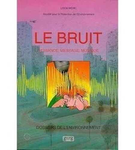 Le Bruit : Nuisance, Message, Musique - Méric Lison
