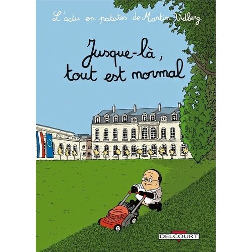 L'actu En Patates - Tome 2 - Jusque-Là, Tout Est Normal