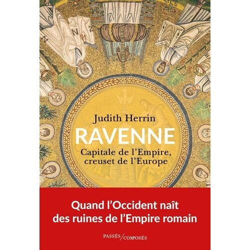 Ravenne - Capitale De L'empire, Creuset De L'europe