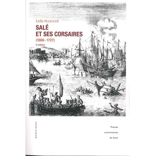 Salé Et Ses Corsaires (1666-1727) - Un Port De Course Marocain Au Xviie Siècle