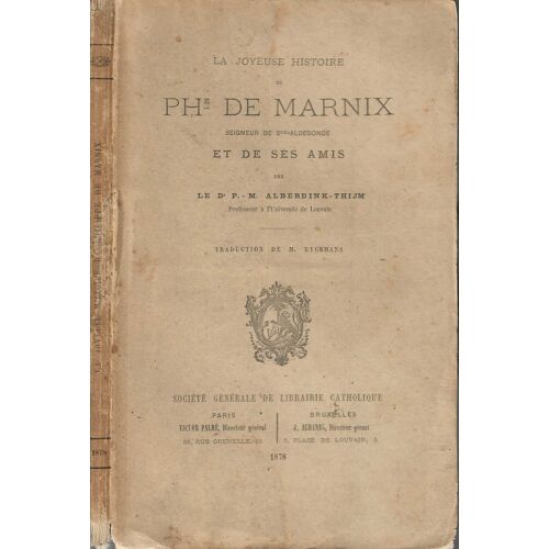 La Joyeuse Histoire De Phe. De Marnix Seigneur De Ste-Aldegonde Et De Ses Amis - Étude De Moeurs Dédiée À Tous Ses Admirateurs .