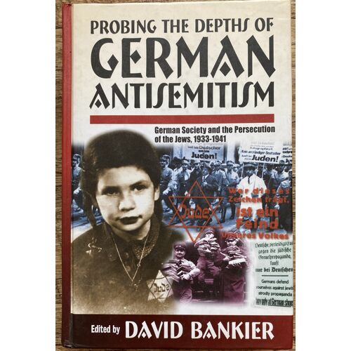 Probing The Depths Of German Antisemism : The German Society And Thepersecution Of The Jews 1933 - 1942 - David Banker