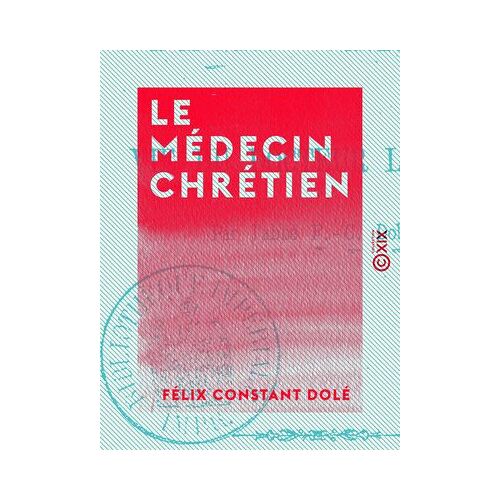 Le Médecin Chrétien - Vie Du Docteur Lecreps