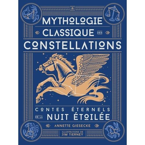Mythologie Classique Des Constellations : Contes Éternels De La Nuit Étoilée