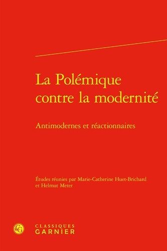 La Polémique Contre La Modernité - Antimodernes Et Réactionnaires