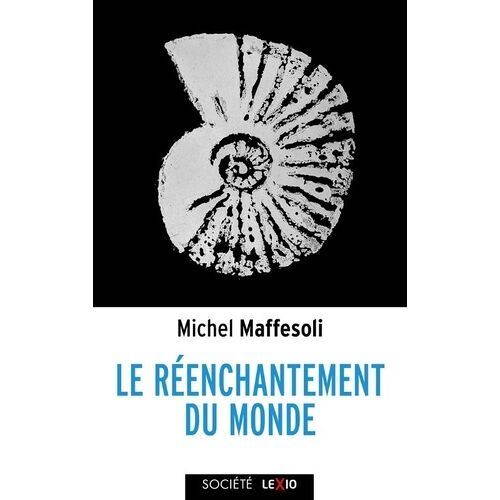Le Réenchantement Du Monde - Une Éthique Pour Notre Temps