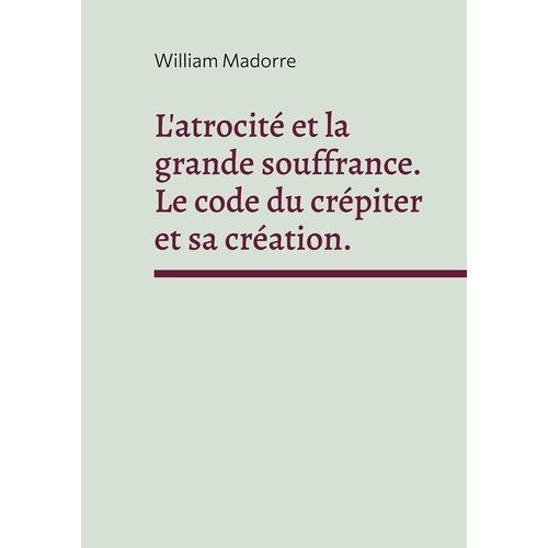 L'atrocité Et La Grande Souffrance - Le Code Du Crépiter Et Sa Création