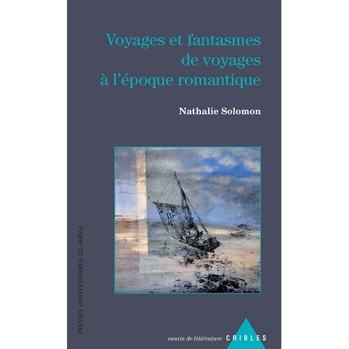 Voyages Et Fantasmes De Voyages À L'époque Romantique