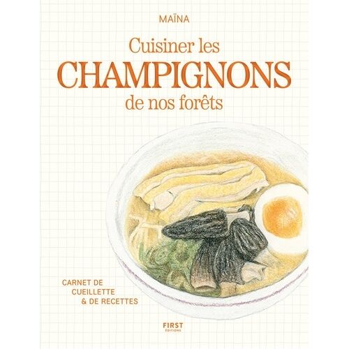 Cuisiner Les Champignons De Nos Forêts - Carnet De Cueillette & De Recettes