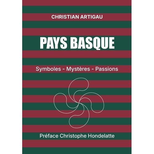 Pays Basque - Symboles, Mystères, Passions