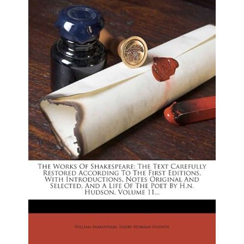 The Works Of Shakespeare: The Text Carefully Restored According To The First Editions, With Introductions, Notes Original And Selected, And A Li
