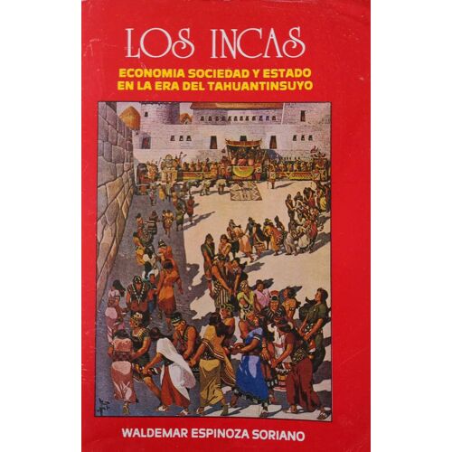 Los Incas . Waldemar Espinazo Soriano . Economia Sociedad Y Estabo En La Era Del Tahuantinsuyo .