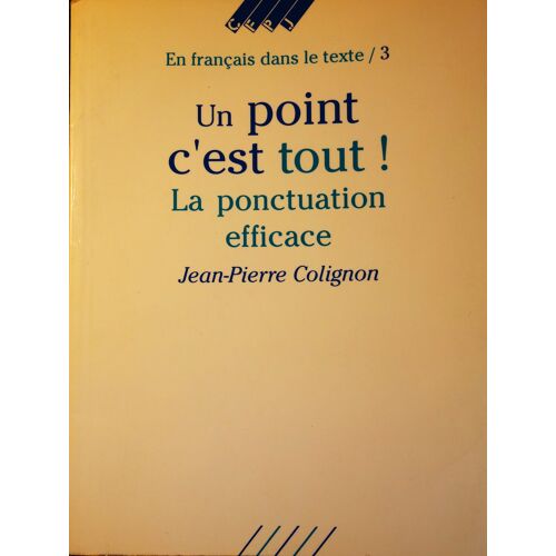 Jean-Pierre Colignon, Un Point C'Est Tout ! La Ponctuation Efficace, Les Guides Du Centre De Formation Des Journalistes, 1993, In-8 (18 X 13,5 Cm), 119 Pages, I.S.B.N. 9782859000509