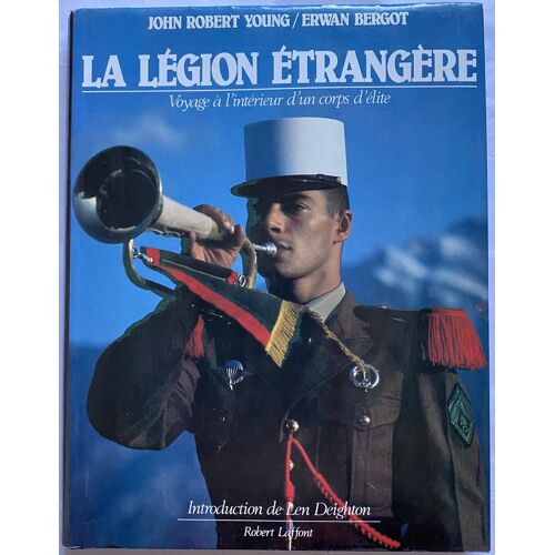 La Légion Etrangère, Voyage À L'Intérieur D'Un Corps D'Élite - John Robert Young
