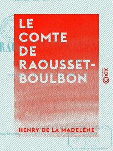 Le Comte De Raousset-Boulbon - Sa Vie Et Ses Aventures