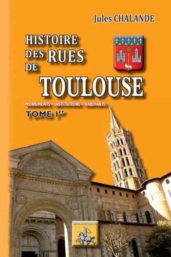 Histoire Des Rues De Toulouse (Tome 1)