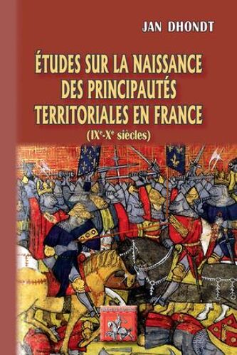 Etudes Sur La Naissance Des Principautés Territoriales En France