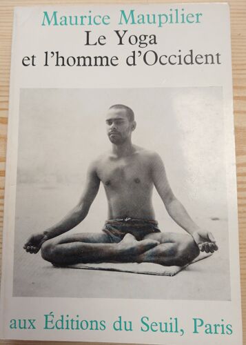 Le Yoga Et L’Homme D’Occident De Maurice Maupilier