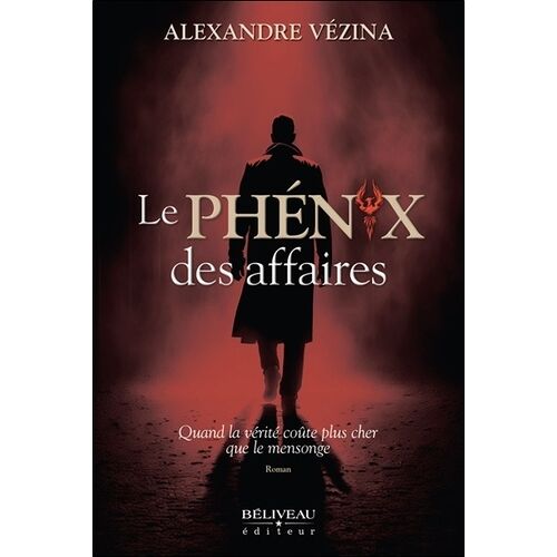 Le Phénix Des Affaires - Quand La Vérité Coûte Plus Cher Que Le Mensonge