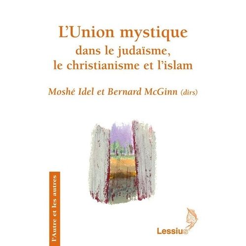 L'union Mystique Dans Le Judaïsme Le Christianisme Et L'islam - Recherches Transversales