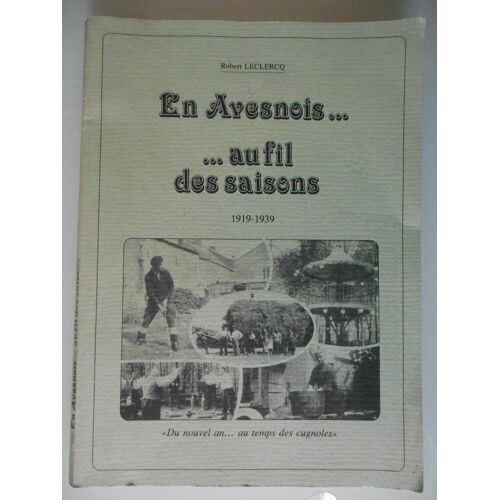 En Avesnois....Au Fil Des Saisons 1919-1939 Par Robert Leclercq
