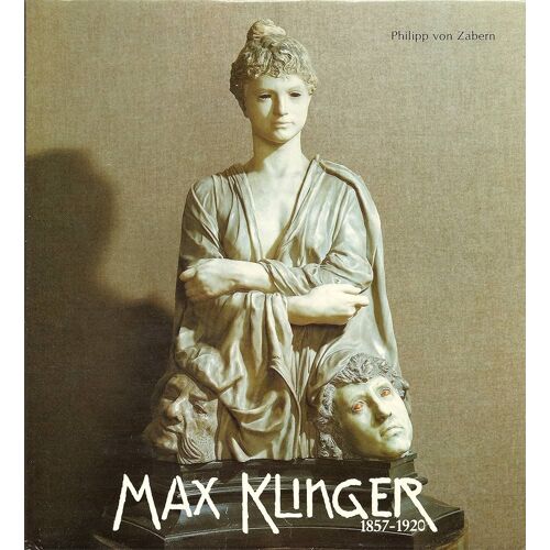 Max Klinger: Wege Zum Gesamtkunstwerk