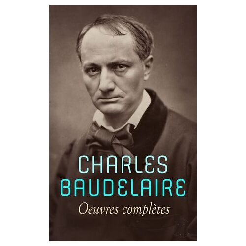 Charles Baudelaire - Oeuvres Complètes