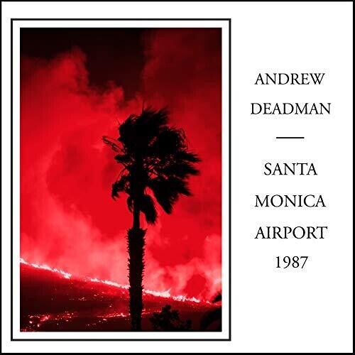 Andrew Deadman - Santa Monica Airport 1987 [Compact Discs]