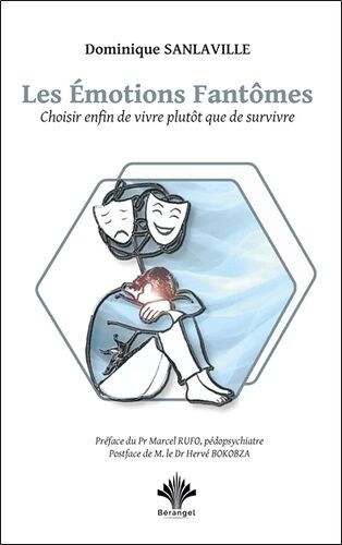 Les Emotions Fantômes - Choisir Enfin De Vivre Plutôt Que De Survivre
