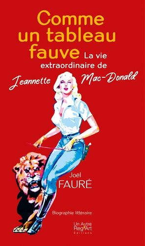 Comme Un Tableau Fauve - La Vie Extraordinaire De Jeannette Mac-Donald