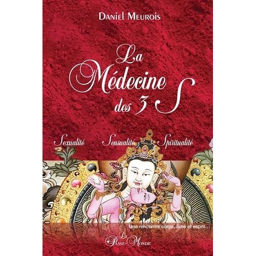 La Médecine Des 3 S Sexualité, Sensualité, Spiritualité - Une Rencontre Corps, Âme Et Esprit