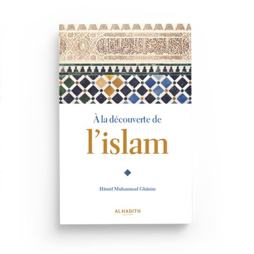 A La Découverte De L'Islam - Hamid Muhammad Ghanim - Éditions Al-Hadîth